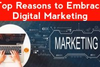 Top Reasons to Embrace Digital Marketing