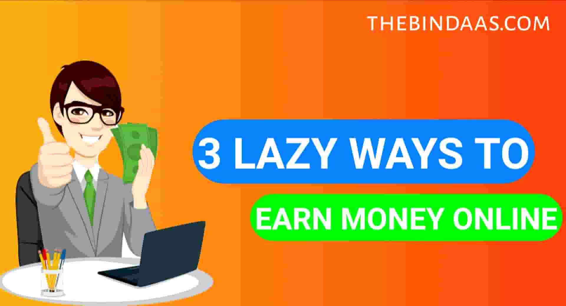 3 Lazy Ways to Make Money Online In 2022