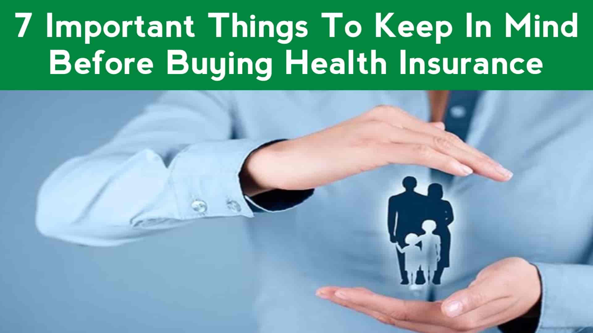 7 Important Things To Keep In Mind Before Buying Health Insurance - 2023